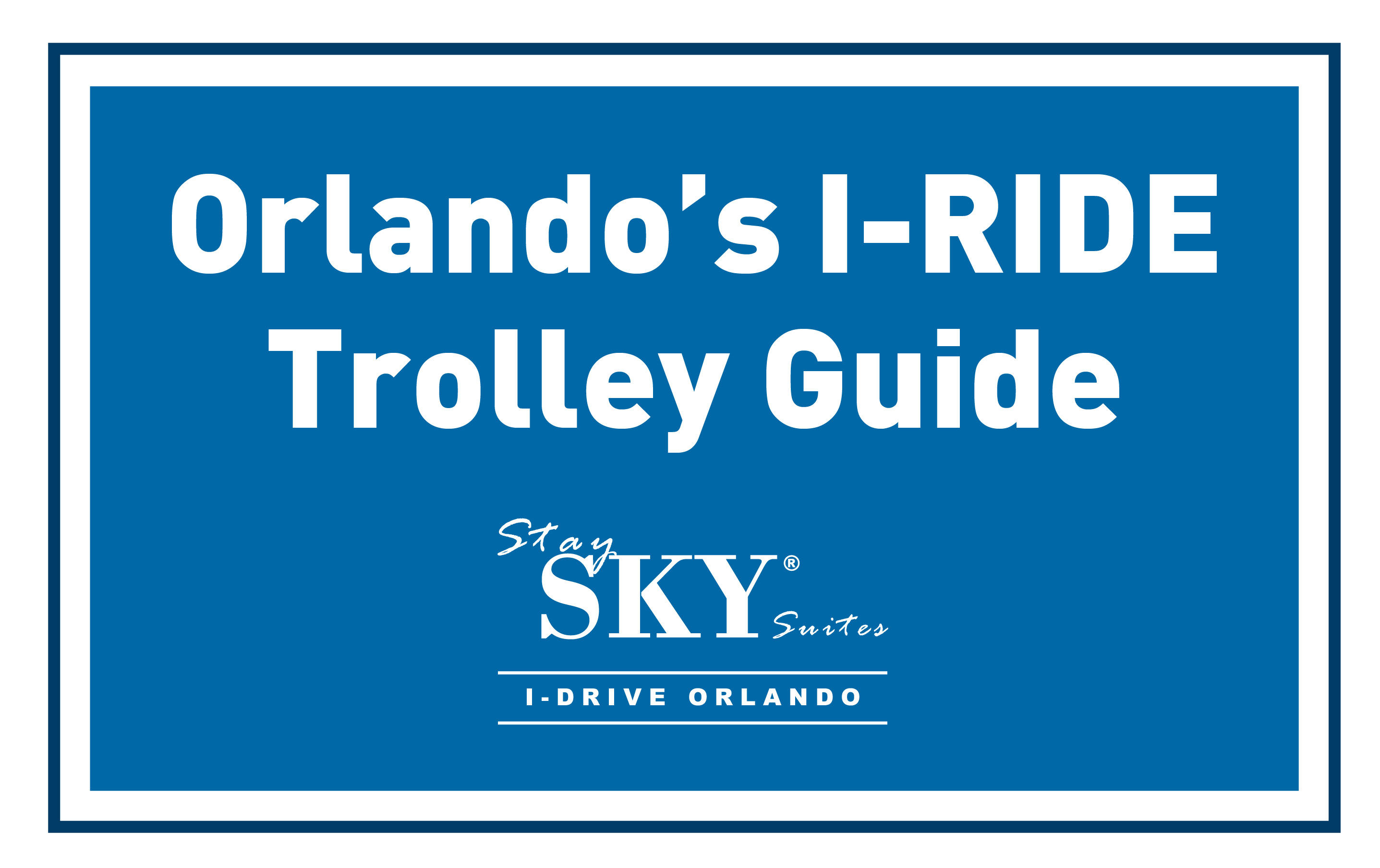 Orlando’s I-RIDE Trolley Guide - staySky Suites I-Drive Orlando